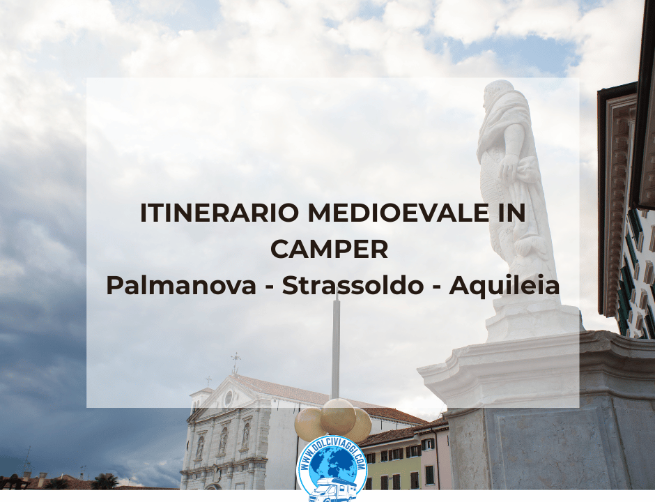 ITINERARIO MEDIOEVALE IN CAMPER Palmanova - Strassoldo - Aquileia