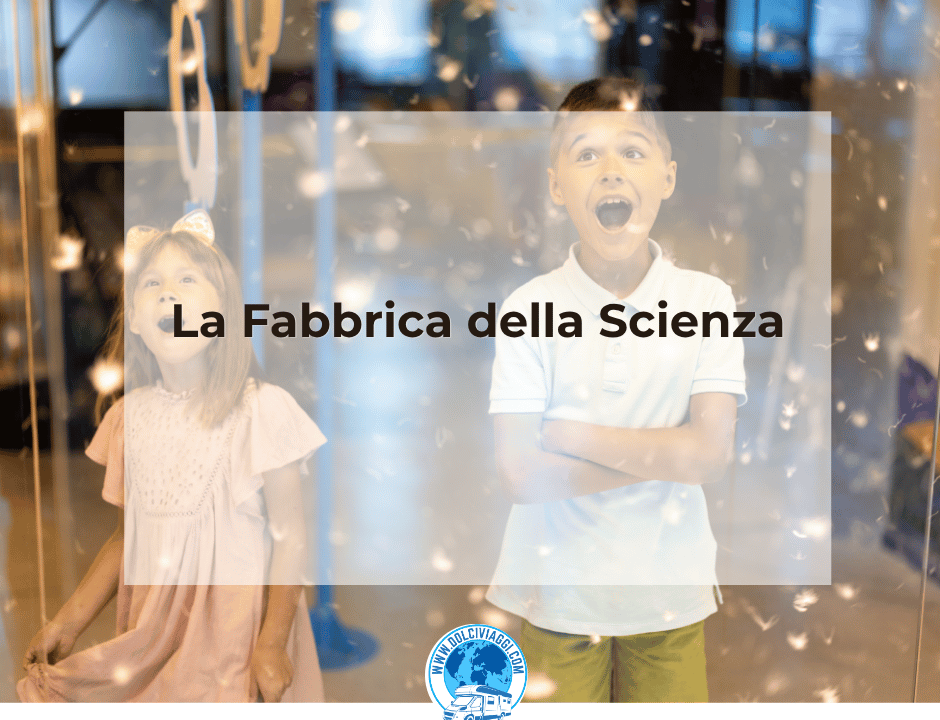 La Fabbrica della Scienza Jesolo, museo interattivo per famiglie con bambini